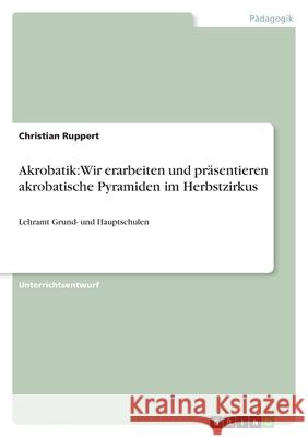 Akrobatik: Wir erarbeiten und präsentieren akrobatische Pyramiden im Herbstzirkus : Lehramt Grund- und Hauptschulen