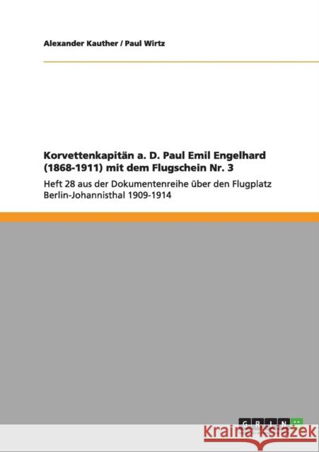Korvettenkapitän a. D. Paul Emil Engelhard (1868-1911) mit dem Flugschein Nr. 3: Heft 28 aus der Dokumentenreihe über den Flugplatz Berlin-Johannistha