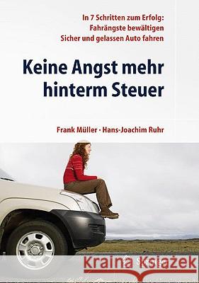 Keine Angst Mehr Hinterm Steuer: In 7 Schritten Zum Erfolg: Fahrängste Bewältigen, Sicher Und Gelassen Auto Fahren