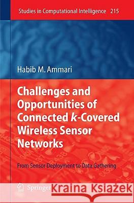 Challenges and Opportunities of Connected K-Covered Wireless Sensor Networks: From Sensor Deployment to Data Gathering