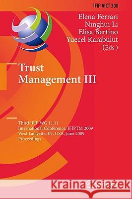 Trust Management III: Third IFIP WG 11.11 International Conference, IFIPTM 2009, West Lafayette, IN, USA, June 15-19, 2009, Proceedings