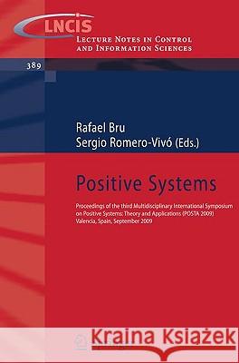 Positive Systems: Proceedings of the third Multidisciplinary International Symposium on Positive Systems: Theory and Applications (POSTA 09) Valencia, Spain, September 2-4, 2009