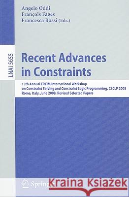 Recent Advances in Constraints: 13th Annual ERCIM International Workshop on Constraint Solving and Constraint Logic Programming, CSCLP 2008, Rome, Italy, June 18-20, 2008, Revised Selected Papers