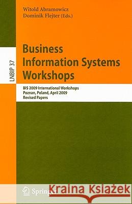 Business Information Systems Workshops: BIS 2009 International Workshops Poznan, Poland, April 27-29, 2009 Revised Papers