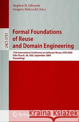 Formal Foundations of Reuse and Domain Engineering: 11th International Conference on Software Reuse, Icsr 2009, Falls Church, Va, Usa, September 27-30