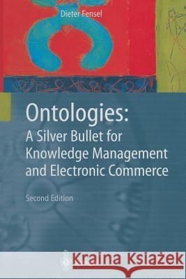 Ontologies: A Silver Bullet for Knowledge Management and Electronic Commerce