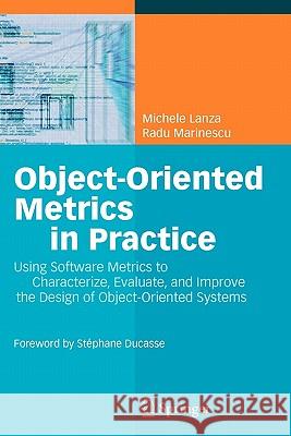 Object-Oriented Metrics in Practice: Using Software Metrics to Characterize, Evaluate, and Improve the Design of Object-Oriented Systems