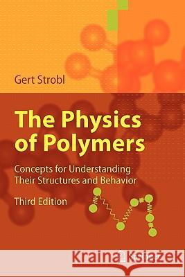 The Physics of Polymers: Concepts for Understanding Their Structures and Behavior