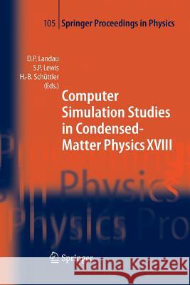 Computer Simulation Studies in Condensed-Matter Physics XVIII: Proceedings of the Eighteenth Workshop, Athens, Ga, Usa, March 7-11, 2005