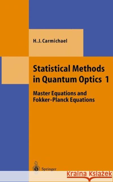 Statistical Methods in Quantum Optics 1: Master Equations and Fokker-Planck Equations