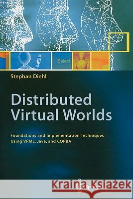 Distributed Virtual Worlds: Foundations and Implementation Techniques Using Vrml, Java, and CORBA