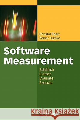 Software Measurement: Establish - Extract - Evaluate - Execute