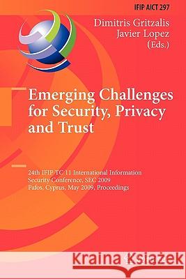 Emerging Challenges for Security, Privacy and Trust: 24th IFIP TC 11 International Information Security Conference, SEC 2009, Pafos, Cyprus, May 18-20, 2009, Proceedings
