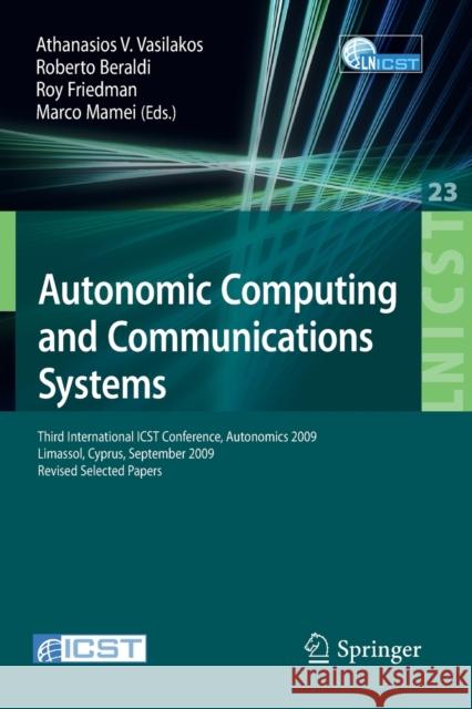 Autonomic Computing and Communications Systems: Third International ICST Conference, Autonomics 2009 Limassol, Cyprus, September 9-11, 2009 Revised Se