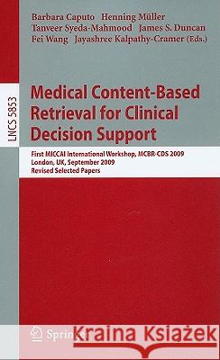 Medical Content-Based Retrieval for Clinical Decision Support: First MICCAI International Workshop, MCBR-CBS 2009, London, UK, September 20, 2009. Revised Selected Papers