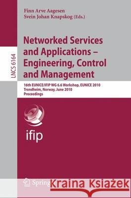 Networked Services and Applications - Engineering, Control and Management: 16th Eunice/Ifip Wg 6.6 Workshop, Eunice 2010, Trondheim, Norway, June 28-3