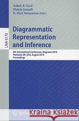 Diagrammatic Representation and Inference: 6th International Conference, Diagrams 2010, Portland, Or, Usa, August 9-11, 2010, Proceedings