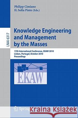 Knowledge Engineering and Management by the Masses: 17th International Conference, EKAW 2010 Lisbon, Portugal, October 11-15, 2010 Proceedings