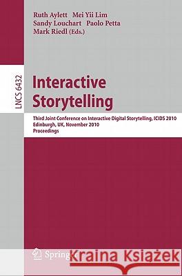 Interactive Storytelling: Third Joint Conference on Interactive Digital Storytelling, Icids 2010, Edinburgh, Uk, November 1-3, 2010, Proceedings