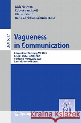 Vagueness in Communication: International Workshop, VIC 2009, held as part of ESSLLI 2009, Bordeaux, France, July 20-24, 2009. Revised Selected Papers