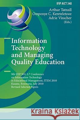 Information Technology and Managing Quality Education: 9th IFIP WG 3.7 Conference on Information Technology in Educational Management, ITEM 2010, Kasane, Botswana, July 26-30, 2010, Revised Selected P