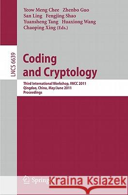 Coding and Cryptology: Third International Workshop, IWCC 2011, Qingdao, China, May 30-June 3, 2011. Proceedings
