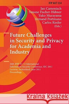 Future Challenges in Security and Privacy for Academia and Industry: 26th IFIP TC 11 International Information Security Conference, SEC 2011, Lucerne, Switzerland, June 7-9, 2011, Proceedings