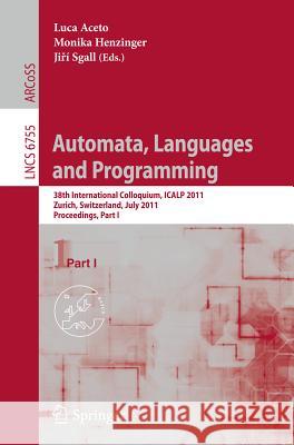 Automata, Languages and Programming: 38th International Colloquium, ICALP 2011, Zurich, Switzerland, July 4-8, 2011. Proceedings, Part I