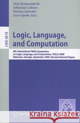 Logic, Language, and Computation: 8th International Tbilisi Symposium on Logic, Language, and Computation, TbiLLC 2009, Bakuriani, Georgia, September 21-25, 2009. Revised Selected Papers