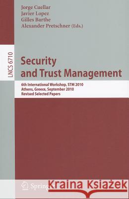 Security and Trust Management: 6th International Workshop, STM 2010, Athens, Greece, September 23-24, 2010, Revised Selected Papers