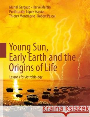 Young Sun, Early Earth and the Origins of Life: Lessons for Astrobiology