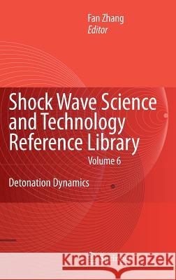 Shock Waves Science and Technology Library, Vol. 6: Detonation Dynamics