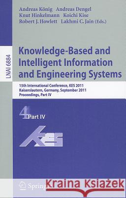 Knowledge-Based and Intelligent Information and Engineering Systems, Part IV: 15th International Conference, KES 2011, Kaiserslautern, Germany, September 12-14, 2011, Proceedings, Part IV