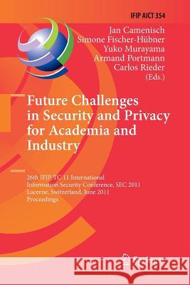 Future Challenges in Security and Privacy for Academia and Industry: 26th IFIP TC 11 International Information Security Conference, SEC 2011, Lucerne, Switzerland, June 7-9, 2011, Proceedings