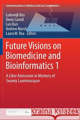 Future Visions on Biomedicine and Bioinformatics 1: A Liber Amicorum in Memory of Swamy Laxminarayan
