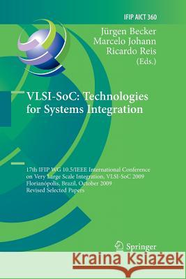 VLSI-SoC: Technologies for Systems Integration: 17th IFIP WG 10.5/IEEE International Conference on Very Large Scale Integration, VLSI-SoC 2009, Florianópolis, Brazil, October 12-15, 2009, Revised Sele
