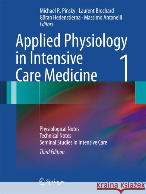 Applied Physiology in Intensive Care Medicine 1: Physiological Notes - Technical Notes - Seminal Studies in Intensive Care