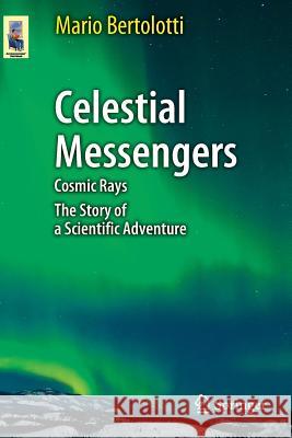 Celestial Messengers: Cosmic Rays: The Story of a Scientific Adventure