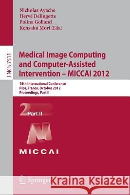 Medical Image Computing and Computer-Assisted Intervention -- Miccai 2012: 15th International Conference, Nice, France, October 1-5, 2012, Proceedings