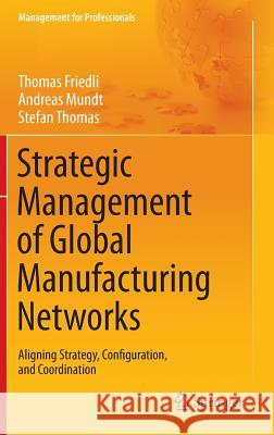 Strategic Management of Global Manufacturing Networks: Aligning Strategy, Configuration, and Coordination