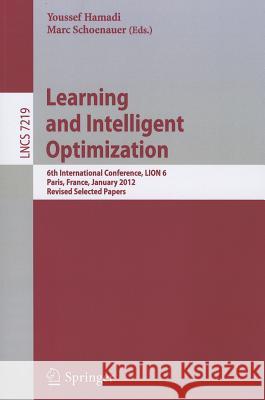 Learning and Intelligent Optimization: 6th International Conference, LION 6, Paris, France, January 16-20, 2012, Revised Selected Papers