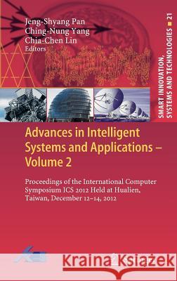 Advances in Intelligent Systems and Applications - Volume 2: Proceedings of the International Computer Symposium ICS 2012 Held at Hualien, Taiwan, December 12–14, 2012