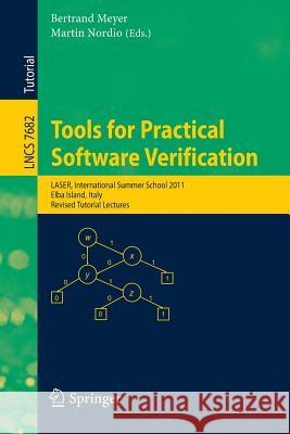 Tools for Practical Software Verification: International Summer School, LASER 2011, Elba Island, Italy, Revised Tutorial Lectures