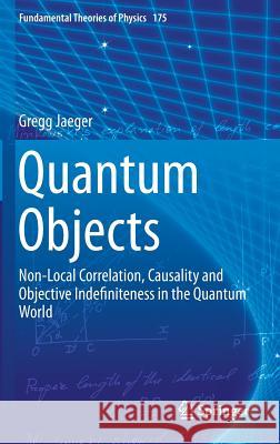 Quantum Objects: Non-Local Correlation, Causality and Objective Indefiniteness in the Quantum World