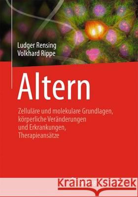 Altern: Zelluläre Und Molekulare Grundlagen, Körperliche Veränderungen Und Erkrankungen, Therapieansätze