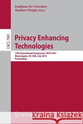 Privacy Enhancing Technologies: 13th International Symposium, PETS 2013, Bloomington, IN, USA, July 10-12, 2013, Proceedings