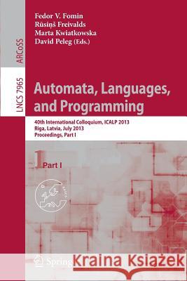 Automata, Languages, and Programming: 40th International Colloquium, ICALP 2013, Riga, Latvia, July 8-12, 2013, Proceedings, Part I