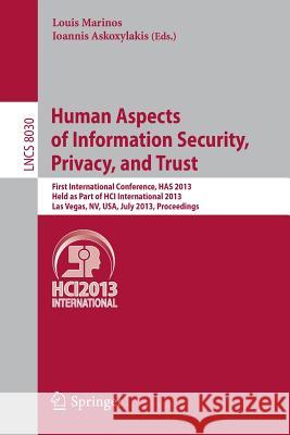 Human Aspects of Information Security, Privacy and Trust: First International Conference, HAS 2013, Held as Part of HCI International 2013, Las Vegas, NV, USA, July 21-26, 2013. Proceedings