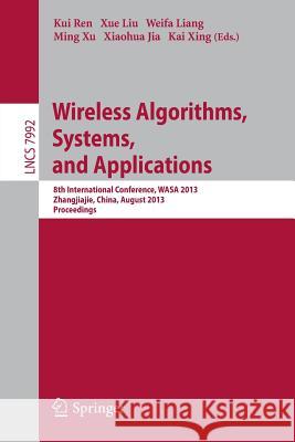 Wireless Algorithms, Systems, and Applications: 8th International Conference, WASA 2013, Zhangjiajie, China, August 7-10,2013, Proceedings