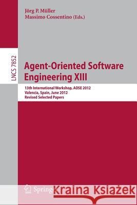Agent-Oriented Software Engineering XIII: 13th International Workshop, AOSE 2012, Valencia, Spain, June 4, 2012, Revised Selected Papers